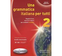 Una grammatica italiana per tutti (Vol. 2): Regole d'uso, esercizi e chiavi per studenti stranieri. Volume 2: livello intermedio B1-B2