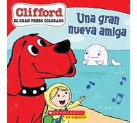Una gran nueva amiga/ Big New Friend (Clifford el gran perro colorado/ Clifford the Big Red Dog)