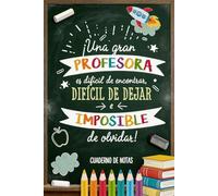 Una gran profesor es difícil de encontrar, difícil de dejar e imposible de olvidar: Cuaderno de notas original para maestra de primaria e infantil, ... ideal para Navidad, cumpleaños o fin de curso