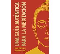 Una Guía Auténtica para la Meditación