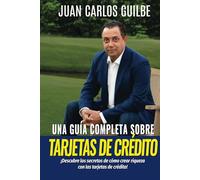 Una Guía Completa Sobre las Tarjetas de Crédito: ¡Descubre los secretos de cómo crear riqueza con las tarjetas de crédito!