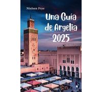 Una Guía de Argelia 2025: Explorando la cultura, los paisajes y los tesoros ocultos del norte de África