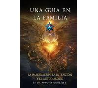 UNA GUIA EN LA FAMILIA: LA IMAGINACIÓM, LA INTENCIÓN Y EL AUTODIALOGO