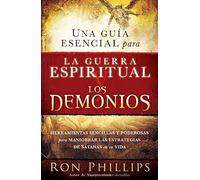 Una guía esencial para la guerra espiritual y los demonios / Everyone's Guide to Demons and Spiritual Warfareis: Herramientas Sencillas Y Poderosas ... to Maneuver Satan's Strategies in Your Life