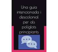 Una guia intencionada i descolonial per als políglots principiants (21st Century Plurilingual Mindset)