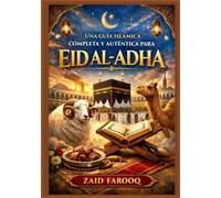 Una guía islámica completa y auténtica para Eid al-Adha: Historia, normas esenciales, significado espiritual y guía práctica para los días de Dhul-Hijjah y Qurbani (Serie islámica de Zaid Farooq)