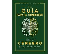 Una guía para el consejero sobre el cerebro y sus trastornos