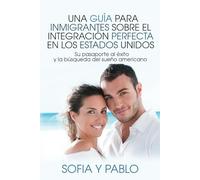 Una guía para inmigrantes sobre el Integración perfecta en los Estados Unidos: Su pasaporte al éxito y la búsqueda del sueño americano