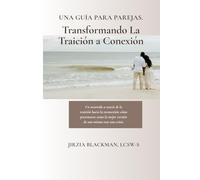 Una Guía Para Parejas. Transformando La Traición a Conexión