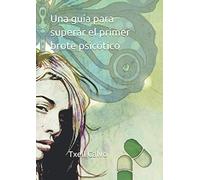 Una guía para superar el primer brote psicótico