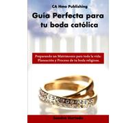 Una guía perfecta para tu boda católica: Prepara tu matrimonio para toda la vida: Planeación y Proceso de tu boda religiosa