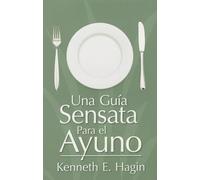 Una Guia Sensata Para el Ayuno = A Commonsense Guide to Fasting: (A Commonsense Guide to Fasting - Spanish)