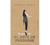 Una guía sobre el arte de perderse (Ensayo)