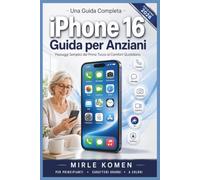 Una Guida Completa iPhone 16 Guida per Anziani: Passi Facili dal Primo Tocco al Comfort Quotidiano