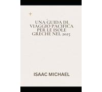 UNA GUIDA DI VIAGGIO PACIFICA PER LE ISOLE GRECHE NEL 2025
