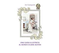 Una guida illustrata al mondo di Jane Austen (Collana di Libri in Italiano)