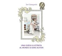 Una guida illustrata al mondo di Jane Austen (Collana Di Libri in Italiano E in Dialetto Romanesco (Joe Giampaolo))