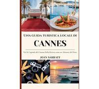 Una guida turistica locale di Cannes: Vivi la capitale del cinema della Riviera come un abitante del posto.