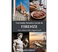 Una Guida Turistica Locale di Firenze: Arte, Cultura, Cibo e Segreti Locali
