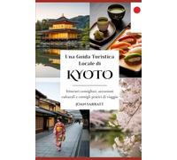 Una Guida Turistica Locale di Kyoto: Itinerari consigliati, attrazioni culturali e consigli pratici di viaggio