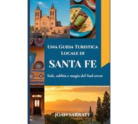 Una Guida Turistica Locale di Santa Fe: Sole, sabbia e magia del Sud-ovest