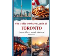 Una Guida Turistica Locale di Toronto: Poutine, dehors e le strade più diverse del mondo