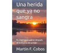Una herida que ya no sangra: Fe, esperanza y amor después de la muerte de un hijo