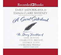 Una hermandad secreta: las amistades literarias de Jane Austen, Charlotte Bronte, George Eliot y Virginia Woolf