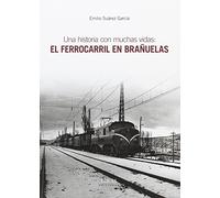 UNA HISTORIA CON MUCHAS VIDAS: EL FERROCARRIL EN BRAÑUELAS (EOLAS)