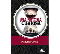 UNA HISTORIA CURIOSA | Pablo Javier Coronel