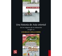 Una historia de Asia Oriental: De Los Orígenes De La Civilización Al Siglo Xxi (Historia (fce))