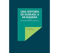 Una historia de Euskadi, a mi manera: Reflexiones sobre la historia (7)