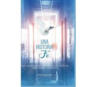 Una Historia de Fé: Y Esperanza Capaz De Abrir Todas Las Puertas (Spanish Edition)