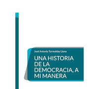 Una Historia De La Democracia A Mi Manera