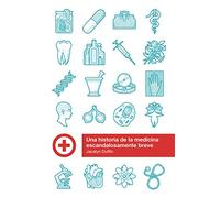 Una historia de la medicina escandalosamente breve (GENERAL)