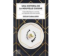 Una historia de la Nouvelle Cuisine: Y cómo Alain Ducasse se convirtió en emperador de la cocina mundial (Ensayo)