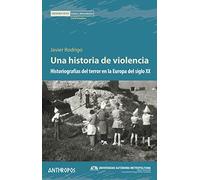 Una historia de violencia: Historiografías del terror en la Europa del siglo XX (MEMORIA ROTA. EXILIOS Y HETERODOXIAS)