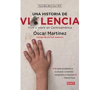 Una historia de violencia: Vivir y morir en Centroamérica (Crónica y Periodismo)