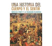 Una historia del cuerpo y del sentir: Merleau-Ponty y la tradición filosófica: 11 (Post Visión)