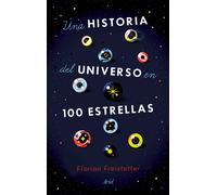 Una historia del universo en 100 estrellas. Cien estrellas que resumen la historia del Universo | Florian Freistetter