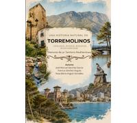 UNA HISTORIA NATURAL DE TORREMOLINOS: Geología, Paisaje, Biología, Biodiversidad Memoria de un Territorio Mediterráneo