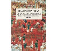 Una historia nueva de la Alta Edad Media: Europa y el mundo mediterráneo, 400-800 (Serie Mayor)