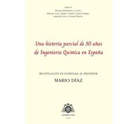 Una historia parcial de 50 años de Ingeniería Química en España. Homenaje al profesor Mario Díaz