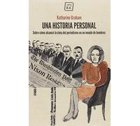 Una Historia Personal: Sobre cómo alcancé la cima del periodismo en un mundo de hom (NO FICCION)