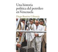 Una historia política del petróleo en Venezuela