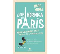 Una hormiga en París. Por qué los grandes éxitos empiezan con una pequeña victoria | Marc Vidal