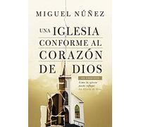 Una iglesia conforme al corazón de Dios 2da edición: Cómo la iglesia puede reflejar la gloria de Dios