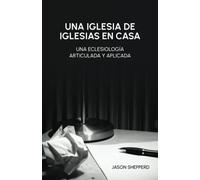 Una iglesia de Iglesias en Casa: Una eclesiología articulada y aplicada