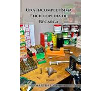 Una Incompletísima Enciclopedia de Recarga: Tomo 1