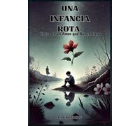UNA INFANCIA ROTA: El Eco de un Amor que Nunca Llego